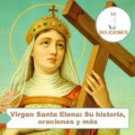Virgen Santa Elena: Su historia, oraciones y más