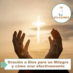 Oración a Dios para un Milagro y cómo orar efectivamente