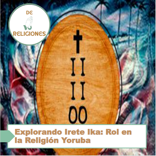 Explorando Irete Ika: Rol en la Religión Yoruba