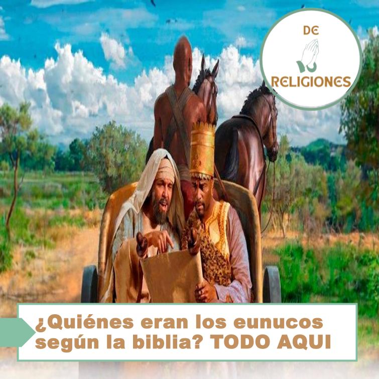 ¿Quiénes eran los eunucos según la biblia? TODO AQUI