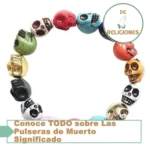 Conoce TODO sobre Las Pulseras de Muerto Significado